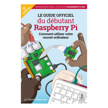 Le guide officiel du débutant Raspberry Pi (4e édition) - Elektor