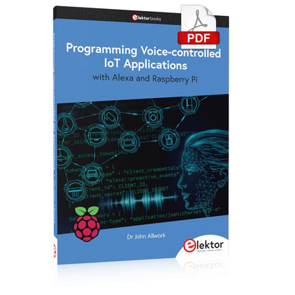 Programming Voice - controlled IoT Applications with Alexa and Raspberry Pi (E - book) - Elektor